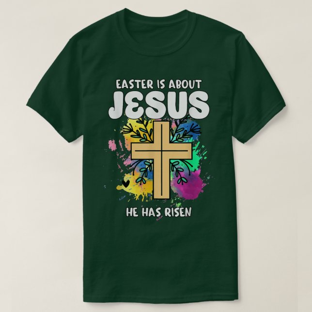 Easter Is About Jesus He Has Risen Easter Day Awes T-Shirt (Design Front)