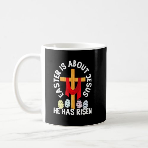 Easter Is About Jesus He Has Risen Easter Day  Coffee Mug