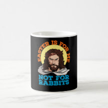 Easter Is For Me Not For Rabbits Jesus