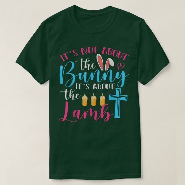 Easter Its Not About The Bunny It About The Lamb E T-Shirt (Design Front)