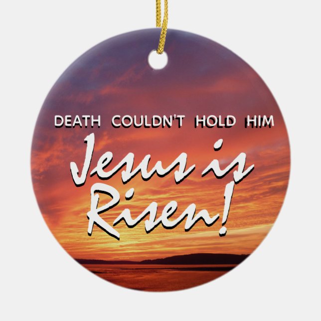 EASTER Jesus is Risen Resurrection CHRISTIAN Ceramic Ornament (Front)