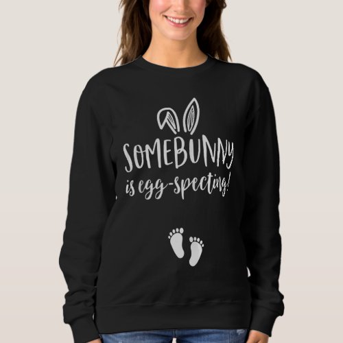 Easter Pregnancy Announcement Somebunny Is Eggspec Sweatshirt