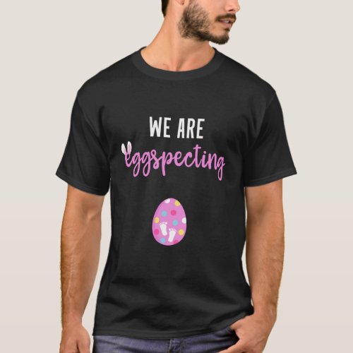 Easter Pregnancy Announcement We Are Eggspecting T_Shirt
