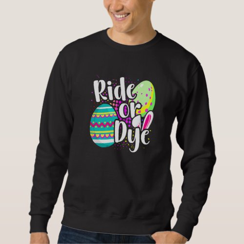 Easter Pun Ride Or Dye Easter Bunny Easter Egg Hun Sweatshirt