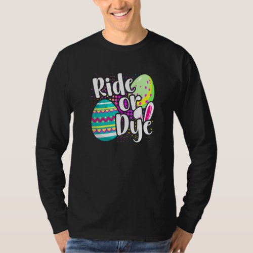 Easter Pun Ride Or Dye Easter Bunny Easter Egg Hun T_Shirt