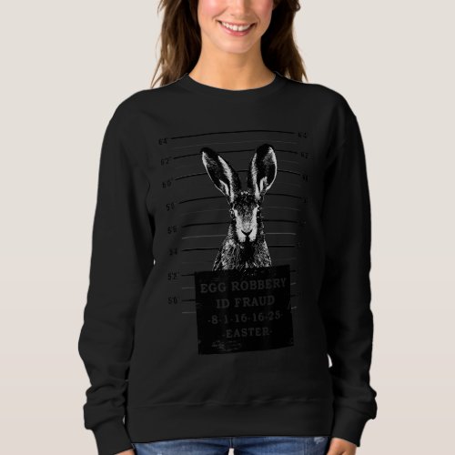 Easter Rabbit Mugshot Wanted Bunny Easter Eggs B Sweatshirt