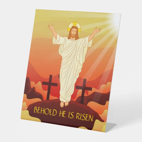 Easter Resurrection of Jesus Behold He Is Risen  Pedestal Sign