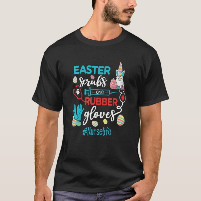 Easter Scrubs And Rubber Gloves Nurse Life Happy E T-Shirt (Front)