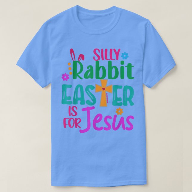 Easter Silly Rabbit Easter is for Jesus  T-Shirt (Design Front)