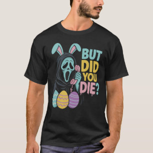 Easter Skeleton Bunny But Did You Dye Funny Spring T-Shirt