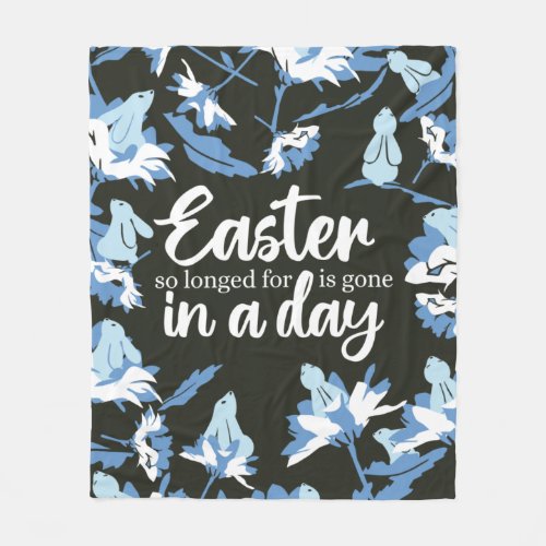 Easter so longed for is gone in a day fleece blanket