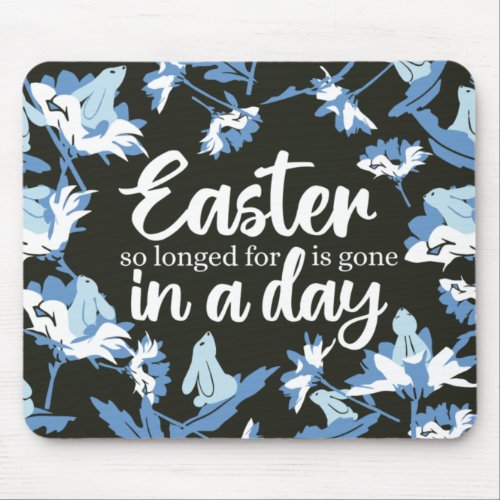 Easter so longed for is gone in a day mouse pad