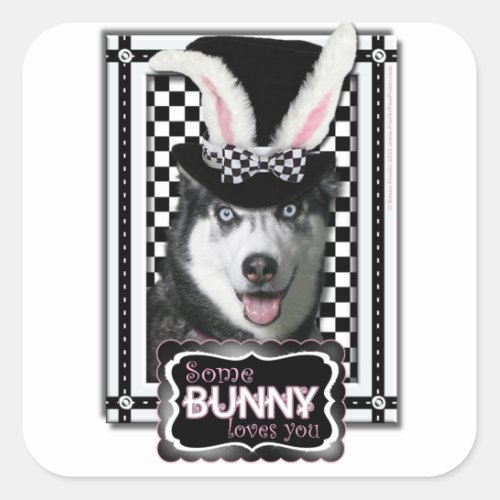 Easter _ Some Bunny Loves You _ Husky Square Sticker