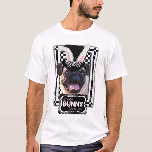 Easter - Some Bunny Loves You - Pug T-Shirt (Front)