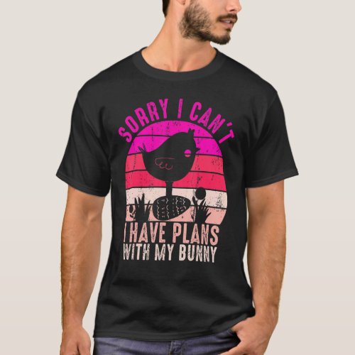 Easter Sorry I Cant I Have Plans With My Bunny Ra T_Shirt