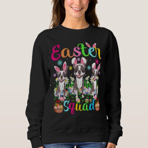 Easter Squad Bunny Ear Boston Terrier Dog Happy Ea Sweatshirt