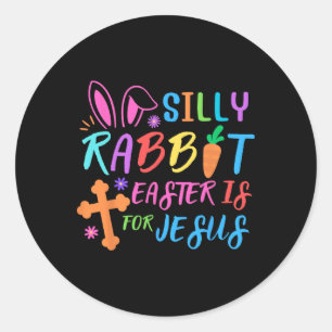 Easter Sunday- Silly Rabbit Easter Is For Jesus - Classic Round Sticker