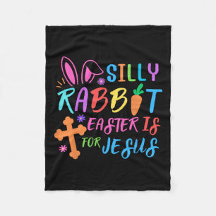 Easter Sunday- Silly Rabbit Easter Is For Jesus -  Fleece Blanket