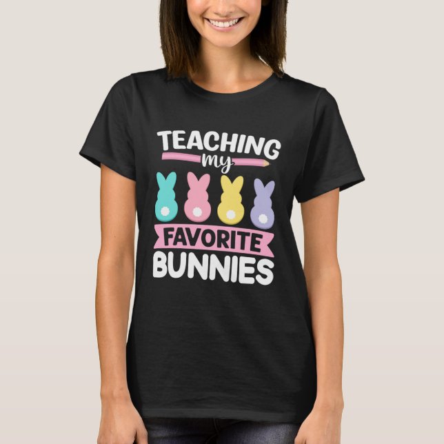 Easter Teacher Bunny Teaching My Favorite Bunnies  T-Shirt (Front)