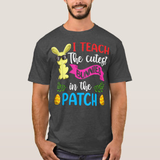 Easter Teacher I Teach The Cutest Bunnies In The T-Shirt