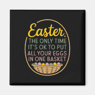 Easter The Only Time To Put All Your Eggs In One B Magnet