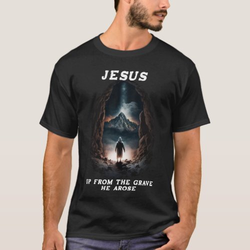 Easter Up from the grave He arose Jesus T_shirt
