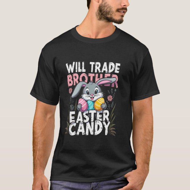 Easter WILL TRADE BROTHER Easter CANDY Easter Rabb T-Shirt (Front)
