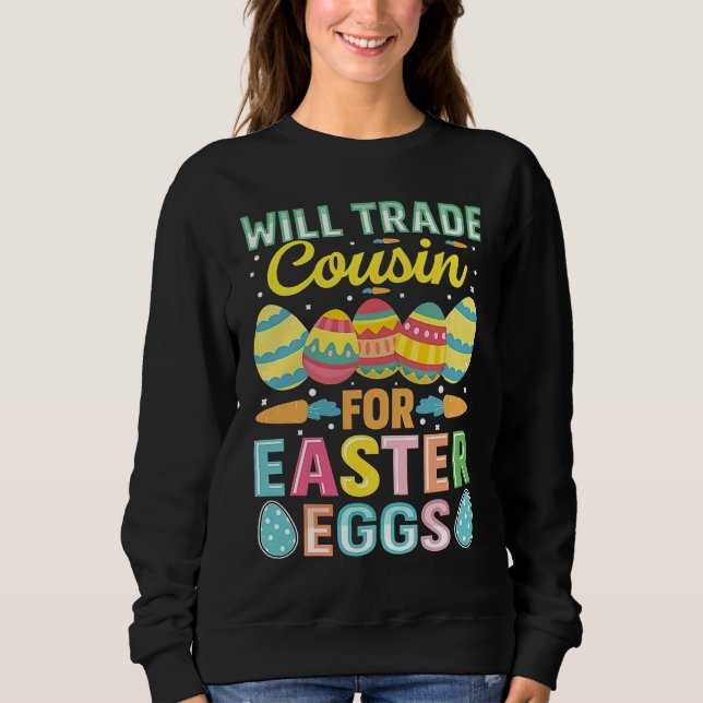 Easter Will Trade Cousin For Easter Eggs Sweatshirt (Front)
