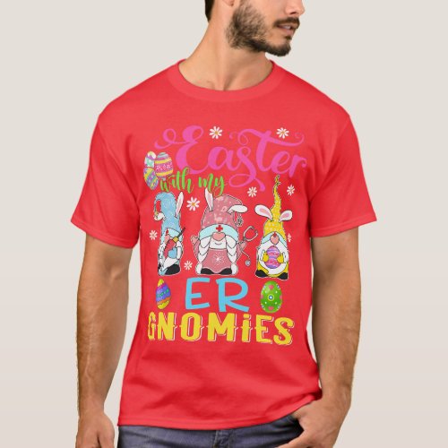 Easter With My ER Gnomies Funny Nurse Gnome Easter T_Shirt