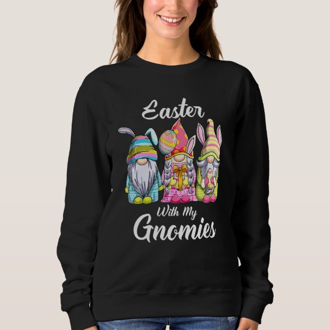 Easter With My Gnomies Cute Bunny Gnomes Easter Eg Sweatshirt (Front)
