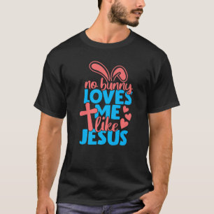 Easter  Women Kids No Bunny Loves Me Like Jesus T-Shirt