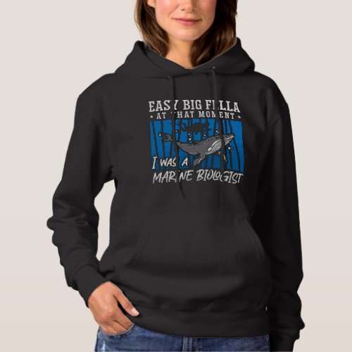 Easy Big Fella At That Moment Ocean Science Marine Hoodie