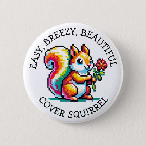 Easy Breezy Beautiful Cover Squirrel  Button