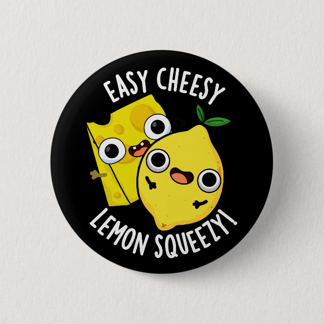 Easy Cheesy Lemon Squeesy Funny Food Pun Dark BG Button (Front)