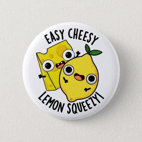 Easy Cheesy Lemon Squeezy Funny Food Pun  Button
