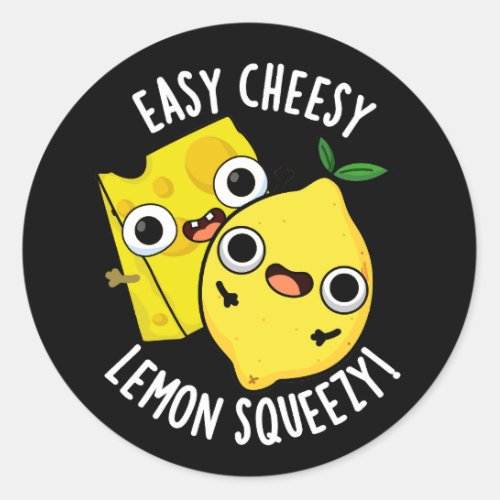Easy Cheesy Lemon Squeezy Funny Food Pun Dark BG Classic Round Sticker