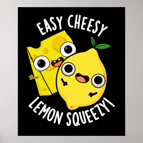 Easy Cheesy Lemon Squeezy Funny Food Pun Dark BG Poster