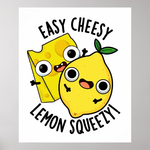 Easy Cheesy Lemon Squeezy Funny Food Pun  Poster