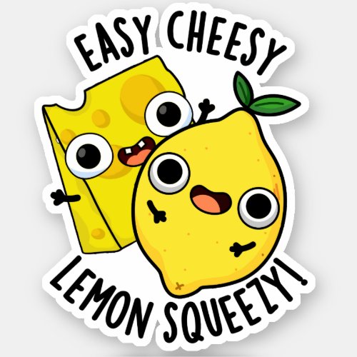 Easy Cheesy Lemon Squeezy Funny Food Pun  Sticker