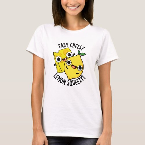 Easy Cheesy Lemon Squeezy Funny Food Pun  T_Shirt