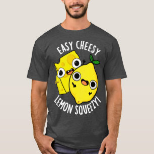 Easy Cheesy Lemon Squeezy Funny Food Pun T-Shirt