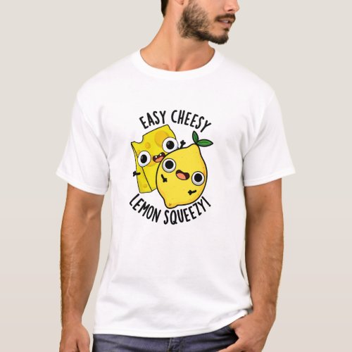 Easy Cheesy Lemon Squeezy Funny Food Pun  T_Shirt
