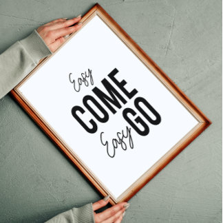 Easy Come Easy Go Inspirational Wall Art