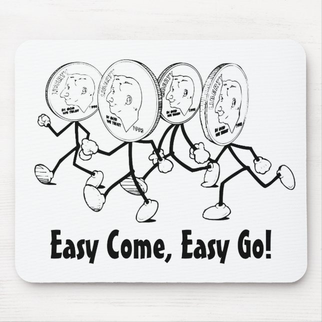 Easy Come, Easy Go! Mouse Pad (Front)