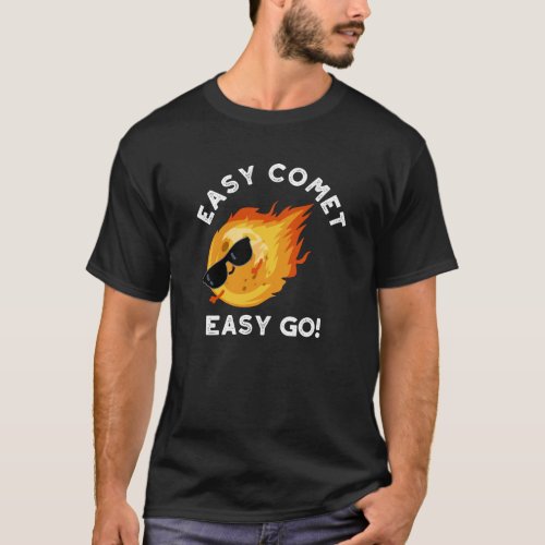 Easy Comet Easy Go Funny Astronomy Pun Dark BG T_Shirt