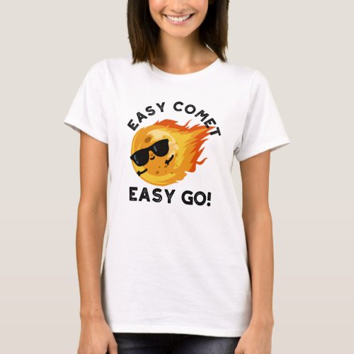 Easy Comet Easy Go Funny Astronomy Pun T_Shirt