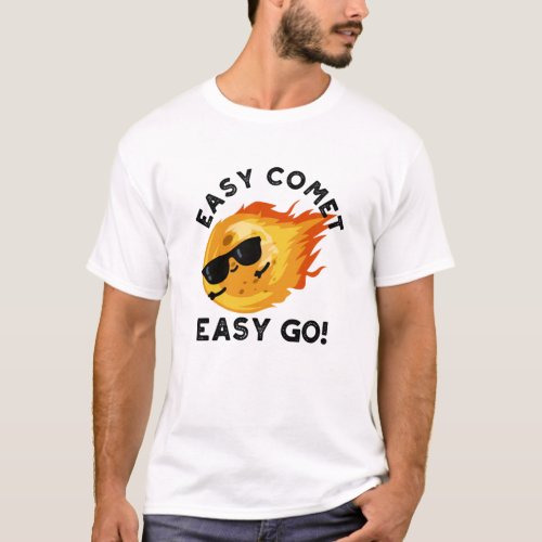 Easy Comet Easy Go Funny Astronomy Pun T_Shirt