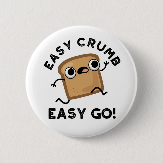Easy Crumb Easy Go Funny Bread Pun  Button (Front)