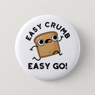 Easy Crumb Easy Go Funny Bread Pun  Button