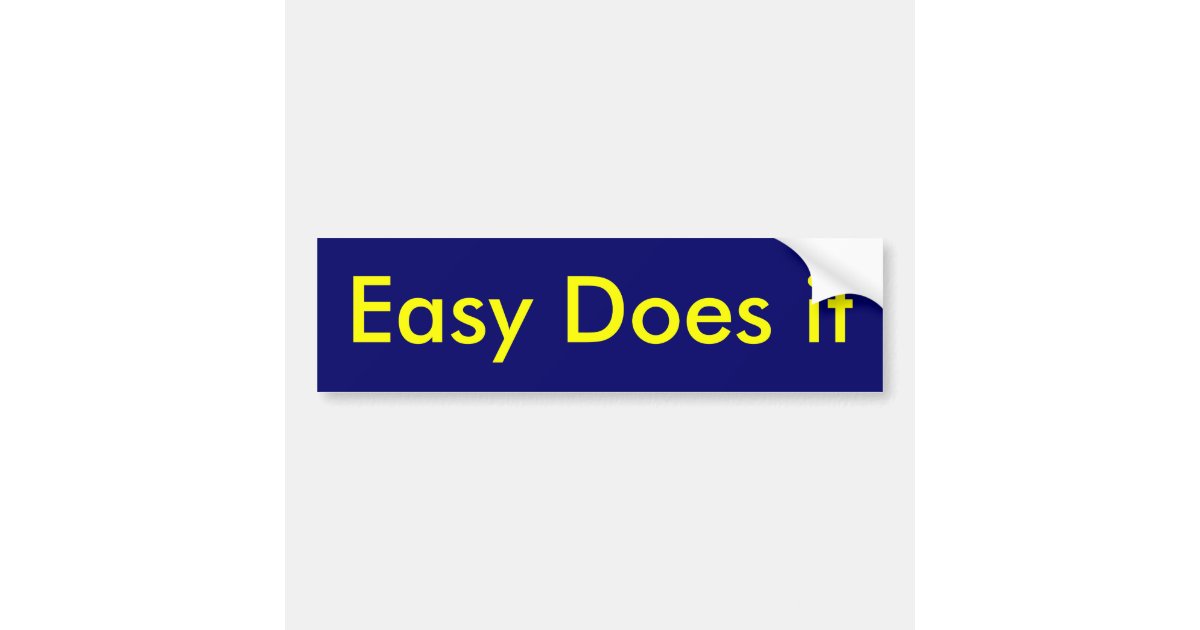 Easy Does it Bumper Sticker Zazzle